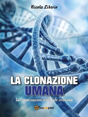 cover image of LA CLONAZIONE UMANA. Sue implicazioni e visuale cristiana